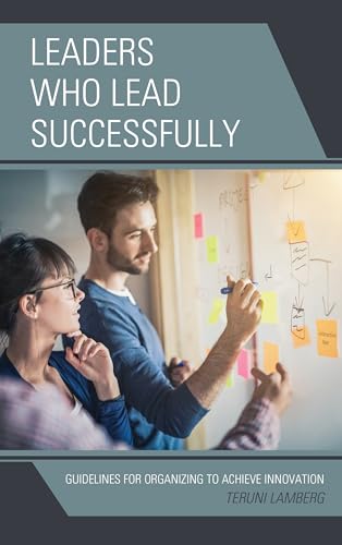 Imagen de archivo de Leaders Who Lead Successfully: Guidelines for Organizing to Achieve Innovation a la venta por SecondSale