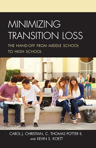 Stock image for Minimizing Transition Loss: The Hand-off from Middle School to High School [Hardcover] Christian Ed.D, Carol J.; Koett, Kevin S. and Potter II, C. Thomas for sale by Brook Bookstore