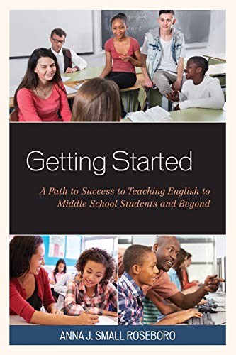 Imagen de archivo de Getting Started: A Path to Success to Teaching English to Middle School Students and Beyond a la venta por Michael Lyons