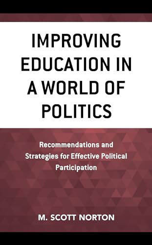 Imagen de archivo de Improving Education in a World of Politics: Recommendations and Strategies for Effective Political Participation a la venta por Michael Lyons