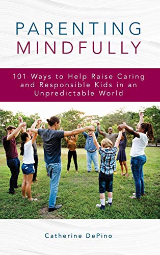 Imagen de archivo de Parenting Mindfully: 101 Ways to Help Raise Caring and Responsible Kids in an Unpredictable World a la venta por Integrity Books Corp.