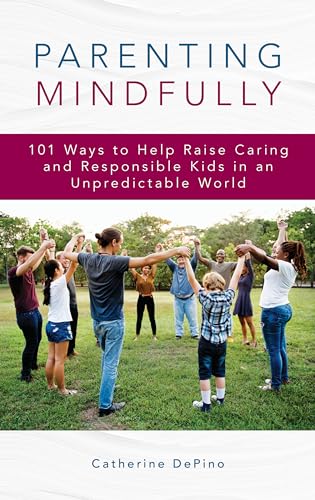 Stock image for Parenting Mindfully: 101 Ways to Help Raise Caring and Responsible Kids in an Unpredictable World for sale by Integrity Books Corp.