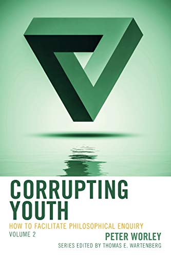 Imagen de archivo de Corrupting Youth: How to Facilitate Philosophical Enquiry (PhiE) a la venta por Revaluation Books