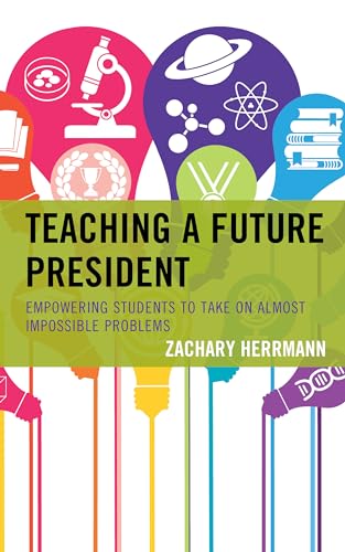 Beispielbild fr Teaching A Future President: Empowering Students to Take on Almost Impossible Problems zum Verkauf von AwesomeBooks