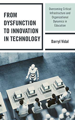 Stock image for From Dysfunction to Innovation in Technology Overcoming Critical Infrastructure and Organizational Dynamics in Education for sale by PBShop.store US