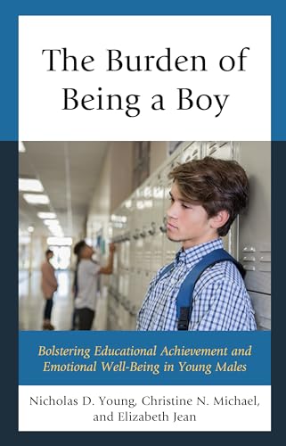 Beispielbild fr The Burden of Being a Boy : Bolstering Educational Achievement and Emotional Well-Being in Young Males zum Verkauf von Buchpark