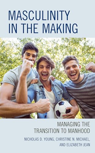 Stock image for Masculinity in the Making: Managing the Transition to Manhood for sale by Brook Bookstore