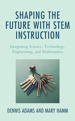 Imagen de archivo de Shaping the Future with STEM Instruction: Integrating Science, Technology, Engineering, Mathematics a la venta por Michael Lyons