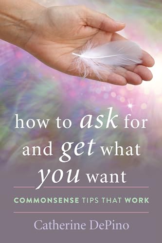 Imagen de archivo de How to Ask for and Get What You Want Commonsense Tips That Work a la venta por PBShop.store US