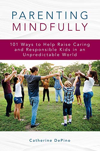 Stock image for Parenting Mindfully 101 Ways to Help Raise Caring and Responsible Kids in an Unpredictable World for sale by PBShop.store US