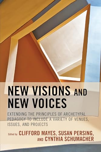 Imagen de archivo de New Visions and New Voices: Extending the Principles of Archetypal Pedagogy to Include a Variety of Venues, Issues, and Projects (Volume 1) a la venta por Michael Lyons