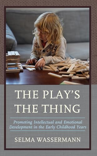 Stock image for The Plays the Thing: Promoting Intellectual and Emotional Development in the Early Childhood Years for sale by WorldofBooks