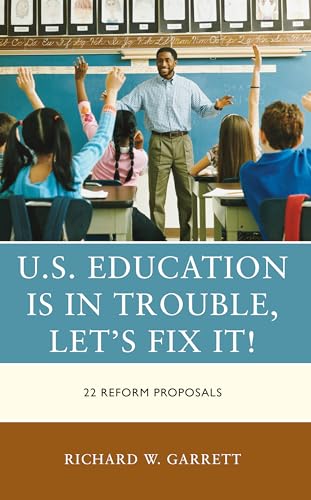 Stock image for U.S. Education is in Trouble, Let's Fix It!: 22 Reform Proposals for sale by GF Books, Inc.