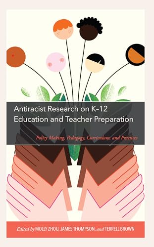 Stock image for Antiracist Research on K-12 Education and Teacher Preparation: Policy Making, Pedagogy, Curriculum, and Practices for sale by Revaluation Books