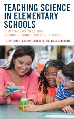 9781475873108: Teaching Science in Elementary Schools: 50 Dynamic Activities That Encourage Student Interest in Science