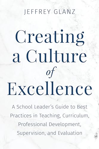 Stock image for Creating a Culture of Excellence: A School Leader's Guide to Best Practices in Teaching, Curriculum, Professional Development, Supervision, and Evaluation (Bridging Theory and Practice) for sale by Brook Bookstore