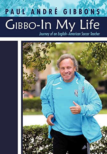 9781475902747: Gibbo-In My Life: Journey of an English-American Soccer Teacher