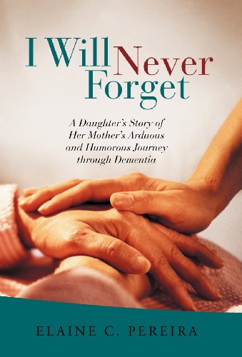 9781475906912: I Will Never Forget: A Daughter's Story of Her Mother's Arduous and Humorous Journey Through Dementia