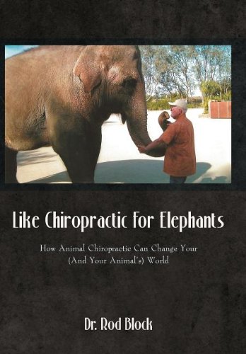 Like Chiropractic for Elephants: How Animal Chiropractic Can Change Your and Your Animal's World