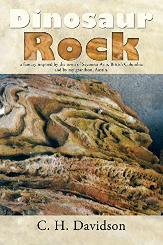 Stock image for Dinosaur Rock: A Fantasy Inspired by the Town of Seymour Arm, British Columbia and by My Grandson, Austin. for sale by Chiron Media