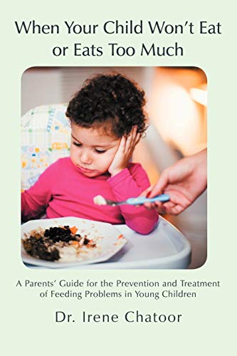 Imagen de archivo de When Your Child Won't Eat or Eats Too Much: A Parents' Guide for the Prevention and Treatment of Feeding Problems in Young Children a la venta por Chiron Media