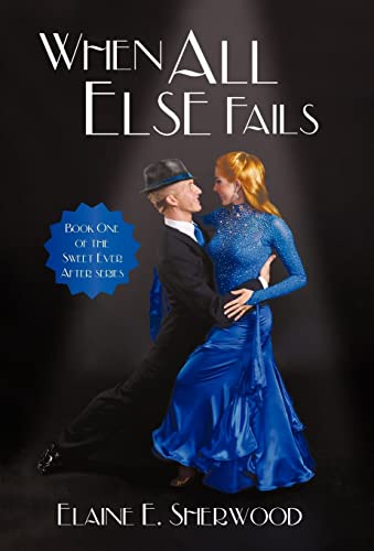 Stock image for When All Else Fails: Book One of the Sweet Ever After series for sale by Alplaus Books