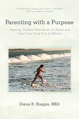Stock image for Parenting with a Purpose: Inspiring, Positive Alternatives to Reach and Teach Your Child How to Behave for sale by AwesomeBooks