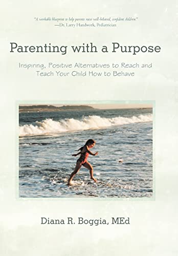 9781475915433: Parenting with a Purpose: Inspiring, Positive Alternatives to Reach and Teach Your Child How to Behave