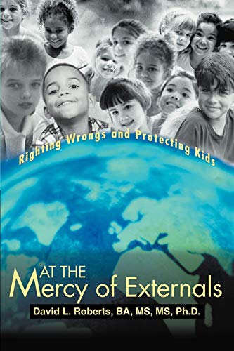 Stock image for At the Mercy of Externals: Righting Wrongs and Protecting Kids for sale by Ebooksweb