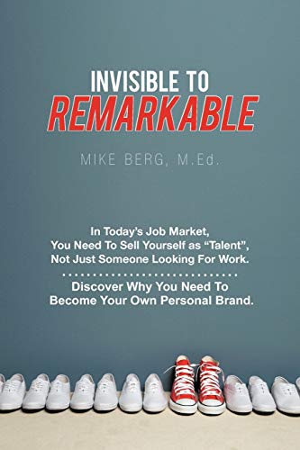 Stock image for Invisible to Remarkable: In Today's Job Market, You Need to Sell Yourself As "Talent" Not Just Someone Looking For Work. for sale by Lucky's Textbooks