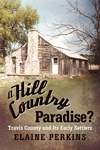 

Hill County Paradise : Western Travis County and Its Early Settlers