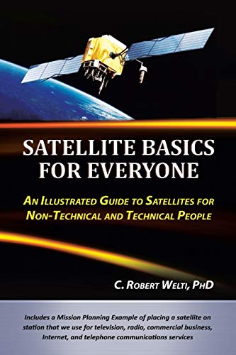 Beispielbild fr Satellite Basics for Everyone: An Illustrated Guide to Satellites for Non-Technical and Technical People zum Verkauf von Bahamut Media
