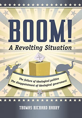 9781475927351: Boom! a Revolting Situation: The Failure of Ideological Politics and the Disappointment of Ideological Government