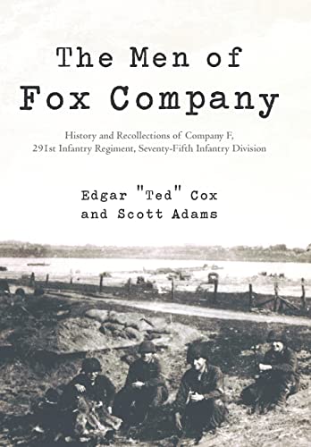 The Men of Fox Company: History and Recollections of Company F, 291st Infantry Regiment, Seventy-Fifth Infantry Division (9781475927375) by Cox, Edgar Ted; Adams, Scott