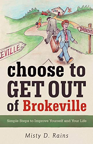 Beispielbild fr Choose to Get Out of Brokeville: Simple Steps to Improve Yourself and Your Life zum Verkauf von Chiron Media