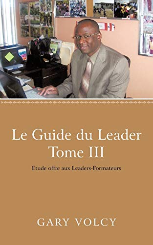 Stock image for Le Guide du Leader Tome III: Etude Offre Aux Leaders-Formateurs for sale by Lucky's Textbooks