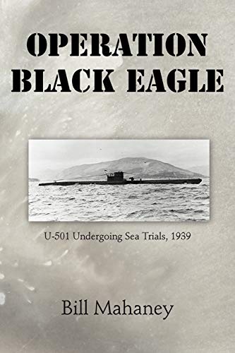 Stock image for Operation Black Eagle: U-501 Undergoing Sea Trials, 1939 for sale by Lucky's Textbooks