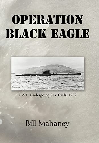 Stock image for Operation Black Eagle: U-501 Undergoing Sea Trials, 1939 for sale by Lucky's Textbooks