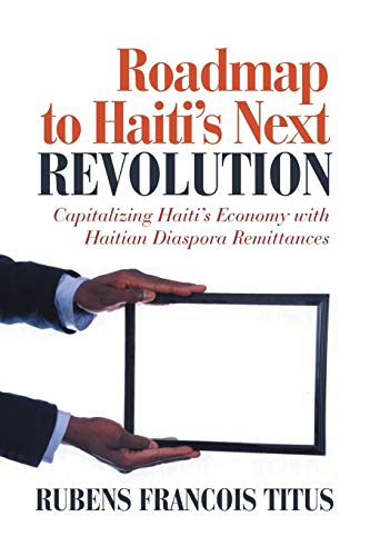 9781475934274: Roadmap to Haiti's Next Revolution: Capitalizing Haiti'S Economy With Haitian Diaspora Remittances