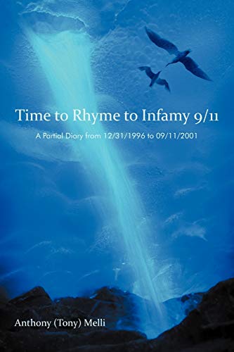 Imagen de archivo de Time to Rhyme to Infamy 9/11: A Partial Diary From 12/31/1996 to 09/11/2001 a la venta por Books From California