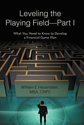 Imagen de archivo de Leveling the Playing Field-Part I: What You Need to Know to Develop a Financial Game Plan [Hardcover] Hauenstein Mba Crpc, William a la venta por Turtlerun Mercantile