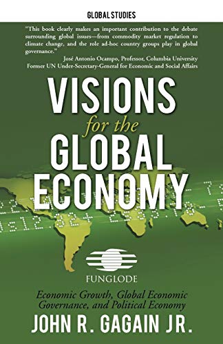 9781475937916: Visions for the Global Economy: Economic Growth, Global Economic Governance, and Political Economy