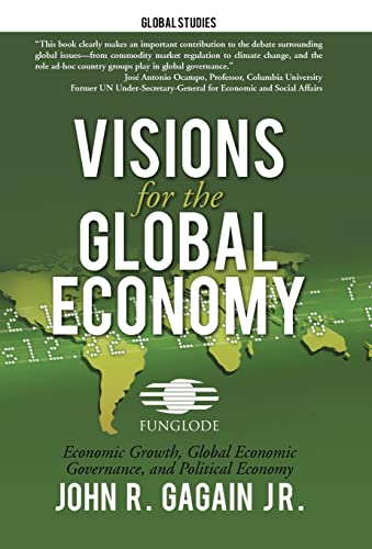 9781475937923: Visions for the Global Economy: Economic Growth, Global Economic Governance, and Political Economy