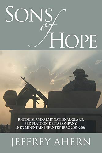 9781475939125: Sons of Hope: Rhode Island Army National Guard, 3rd Platoon, Delta Company, 3-172 Mountain Infantry, Iraq 2005-2006