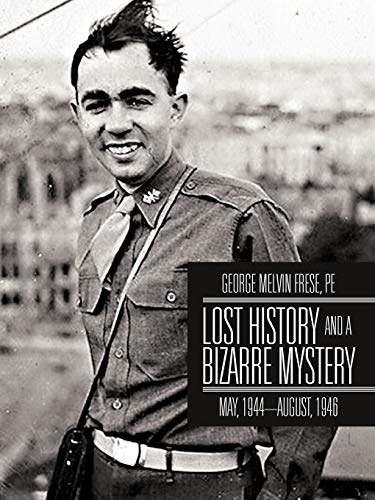 Beispielbild fr Lost History and a Bizarre Mystery: May, 1944-August, 1946 zum Verkauf von Lucky's Textbooks