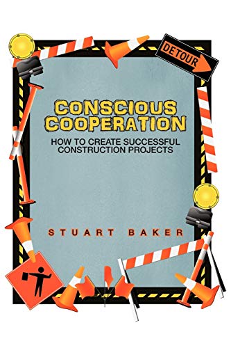 Stock image for Conscious Cooperation: How to Create Successful Construction Projects for sale by Wonder Book
