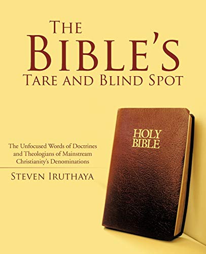 Stock image for The Bible's Tare and Blind Spot: The Unfocused Words of Doctrines and Theologians of Mainstream Christianity's Denominations for sale by Chiron Media