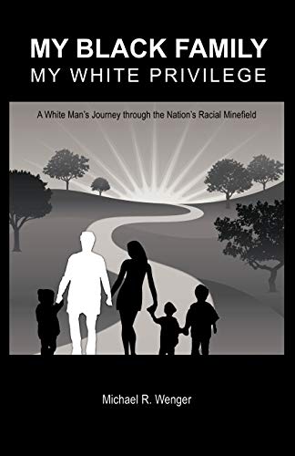 Stock image for My Black Family, My White Privilege: A White Man's Journey Through the Nation's Racial Minefield for sale by Your Online Bookstore