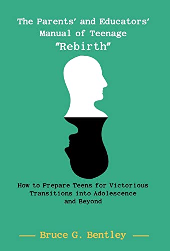 9781475945096: The Parents' and Educators' Manual of Teenage "Rebirth": How to Prepare Teens for Victorious Transitions into Adolescence and Beyond