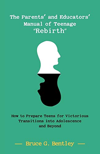 9781475945102: The Parents' and Educators' Manual of Teenage "Rebirth": How to Prepare Teens for Victorious Transitions into Adolescence and Beyond